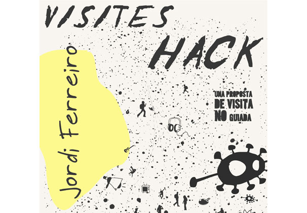 Visites Hack: Una proposta de visita NO guiada camb Jordi Ferreiro